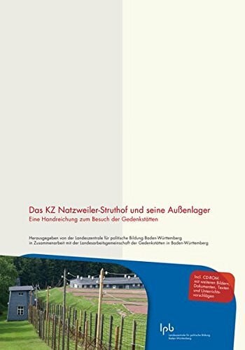 Landeszentrale für politische Bildung Baden-Württemberg Das KZ Natzweiler-Struthof und seine Außenlager (mit CD-ROM): Eine Handreichung zum Besuch der Gedenkstätten