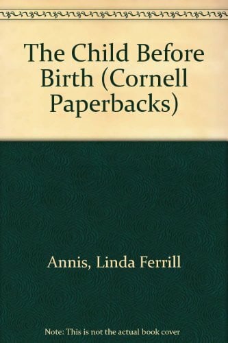 Annis, Linda Ferrill The Child Before Birth (Cornell Paperbacks)