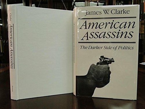 Clarke, James W. American Assassins: The Darker Side of Politics