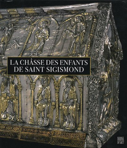 Collectif La châsse des enfants de Saint Sigismond: De l'abbaye de Saint-Maurice. Un prestigieux reliquaire restauré