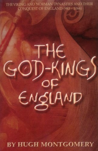 Montgomery, Hugh The God Kings of England: The Viking and Norman Dynasties And Their Conquest of England (983 -1066)