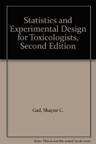 Gad, Shayne C. Statistics and Experimental Design for Toxicologists: Second Edition
