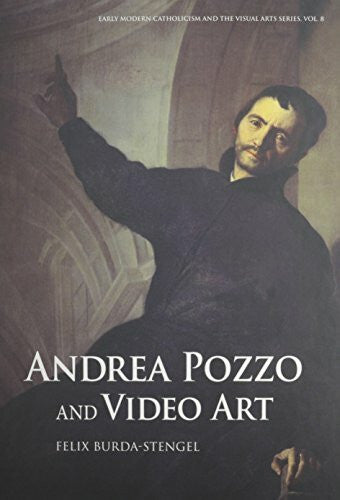 Burda-Stengel, Felix Andrea Pozzo and Video Art (Early Modern Catholicism and Visual Arts, Band 8)