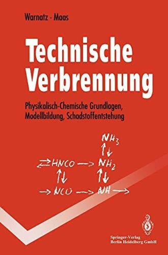 Maas, Ulrich Technische Verbrennung: Physikalisch-Chemische Grundlagen, Modellbildung, Schadstoffentstehung (Springer-Lehrbuch)