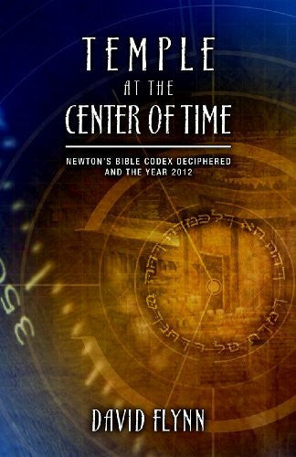 Flynn, David Temple at the Center of Time: Newton's Bible Codex Deciphered and the Year 2012
