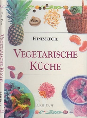 Gail Duff Vegetarische Küche. Fitnessküche