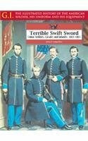 Langellier, John P. Terrible Swift Sword: Union Artillery, Cavalry and Infantry, 1861-1865 (The G.I. Series)