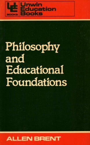 Brent, Allen Philosophy and Educational Foundations (Education Books)