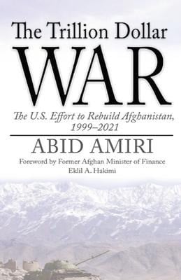 Amiri, Abid; The Trillion Dollar War: The U.S. Effort to Rebuild Afghanistan, 1999-2021