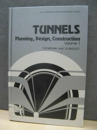 Bartlett, John V. Tunnels: Planning, Design, Construction (Ellis Horwood series in engineering science)