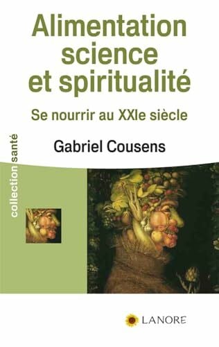 Cousens, Gabriel Alimentation science et spiritualité - Se nourrir au XXIe siècle