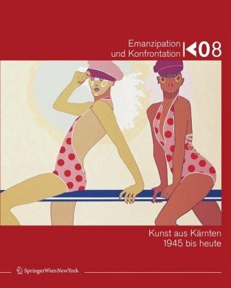 Aigner, Silvie Emanzipation und Konfrontation / Emancipation and Confrontation / Emancipazione e confronto / Emancipacija in konfrontacija: Kunst aus Kärnten 1945 ... 1945 Und Kunst Im Offentlichen Raum Heute.