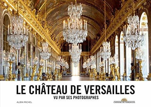 Collectif Le château de Versailles vu par ses photographes