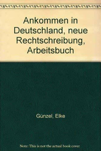 Ankommen in Deutschland, neue Rechtschreibung, Arbeitsbuch