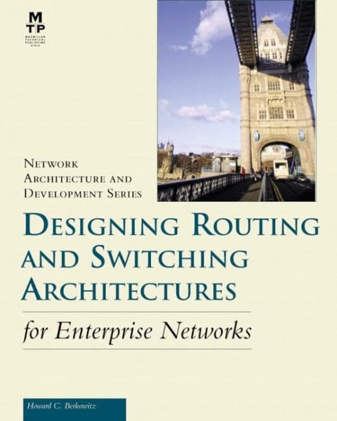 Berkowitz, Howard C. Designing Routing and Switching Architectures for Enterprise Networks (Network Architecture and Development Series)