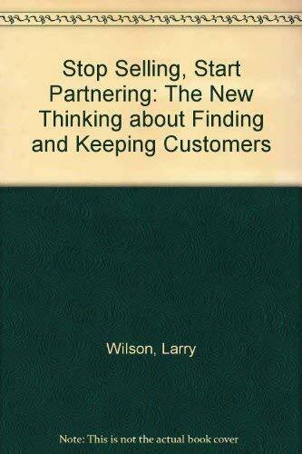 Wilson, Hersch Stop Selling, Start Partnering: The New Thinking about Finding and Keeping Customers