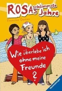 Oomen, Francine; Rosas schlimmste Jahre 07. Wie überlebe ich ohne meine Freunde?