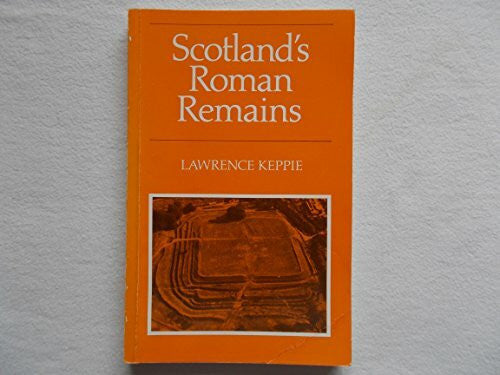Keppie, Lawrence J. Scotland's Roman Remains: An Introduction and Handbook