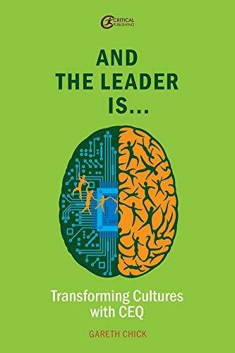 Chick, Gareth And the Leader Is...: Transforming Cultures With CEQ: Transforming Cultures with Ceq Volume 2 (Leadership and Executive Coaching Through Corporate Emotional Intelligence)
