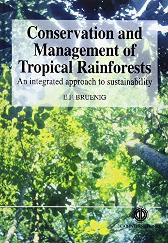 Bruenig, Eberhard F. Conservation and Management of Tropical Rainforests: An Integrated Approach to Sustainability