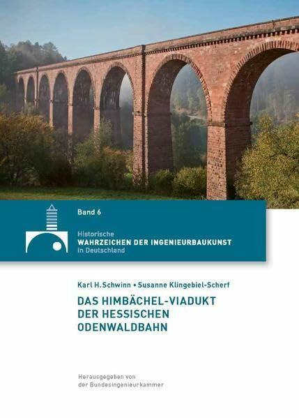 Klingebiel-Scherf, Susanne Das Himbächel-Viadukt der Hessischen Odenwaldbahn (Historische Wahrzeichen der Ingenieurbaukunst in Deutschland / ISSN 2194-7856)