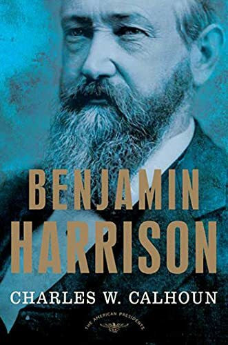 Calhoun Benjamin Harrison: The American Presidents Series: The 23rd President, 1889-1893