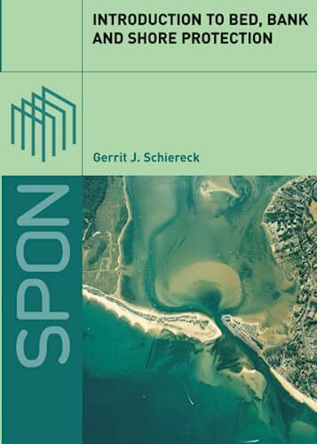 Schiereck, Gerrit J. Introduction to Bed, Bank and Shore Protection: Engineering the Interface of Soil and Water