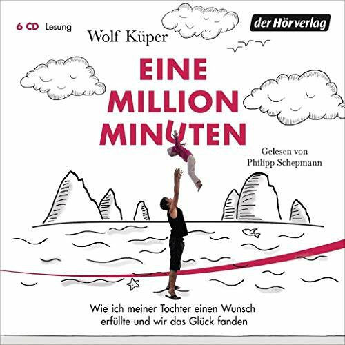 Schepmann, Philipp Eine Million Minuten: Wie ich meiner Tochter einen Wunsch erfüllte und wir das Glück fanden