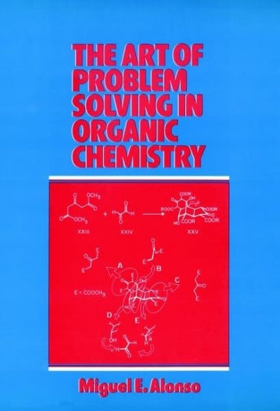 Alonso, Miguel E. The Art of Problem Solving in Organic Chemistry