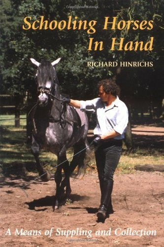 Hinrichs, Richard Schooling Horses in Hand: A Means of Suppling and Collection