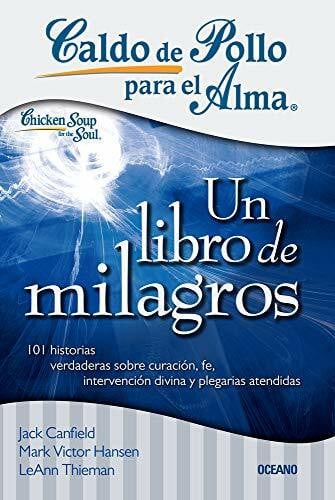 Thieman, Leann Un Libro de Milagros: 101 Milagros Para Fortalecer Tu Fe, Darte Esperanza E Iluminar Tu Día (Caldo De Pollo Para El Alma)