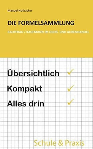 Nothacker, Manuel Die Formelsammlung: Kauffrau / Kaufmann im Groß- und Außenhandel: Übersichtlich. Kompakt. Alles drin