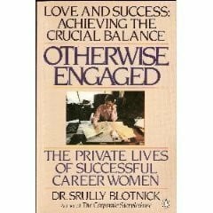 Blotnick, Srully Otherwise Engaged: The Private Lives of Successful Career Women