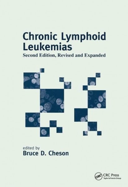 Cheson, Bruce D. Chronic Lymphoid Leukemias (Basic and Clinical Oncology, Band 26)