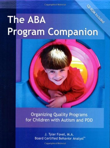 Fovel, J. Tyler The ABA Program Companion: Organizing Quality Programs for Children With Autism and PDD