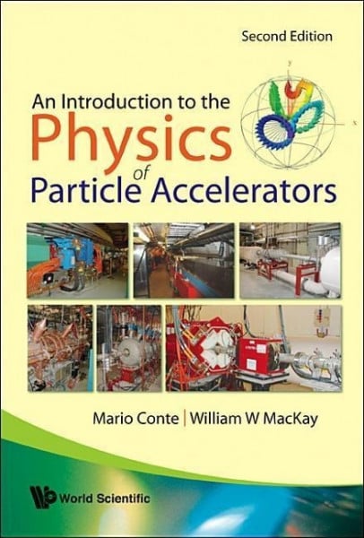 Conte, Mario;Mackay, William W; Introduction to the Physics of Particle Accelerators, an (2nd Edition)