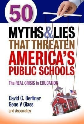 Berliner, David C;Glass, Gene V; 50 Myths and Lies That Threaten America's Public Schools