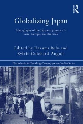 Befu, Harumi;Guichard-Anguis, Sylvie; Globalizing Japan