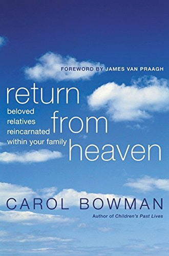Bowman, Carol Return From Heaven: Beloved Relatives Reincarnated Within Your Family