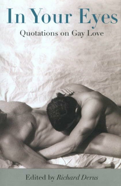 Derus, Richard M. In Your Eyes: Quotations on Gay Love