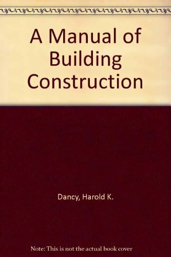 Dancy, Harold Manual on Building Construction