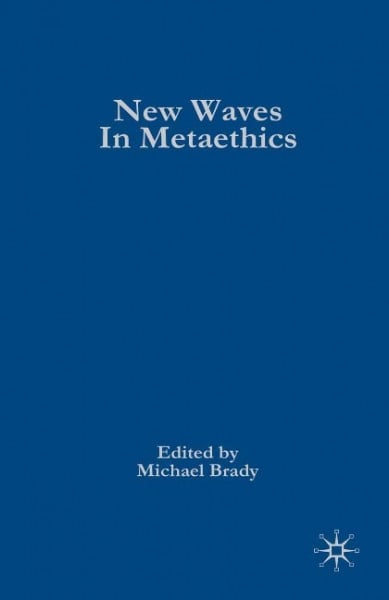 Brady, Michael S New Waves in Metaethics