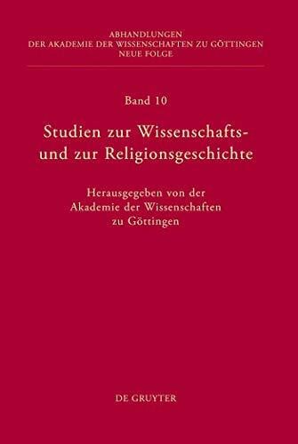 Akademie der Wissenschaften Studien zur Wissenschafts- und zur Religionsgeschichte: Hrsg.: Akademie der Wissenschaften zu Göttingen (Abhandlungen der Akademie der Wissenschaften zu Göttingen. Neue Folge, 10, Band 10)