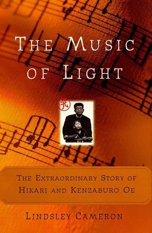 Cameron, Lindsley The MUSIC OF LIGHT: THE EXTRAORDINARY STORY OF HIKARI AND KENZABURO OE
