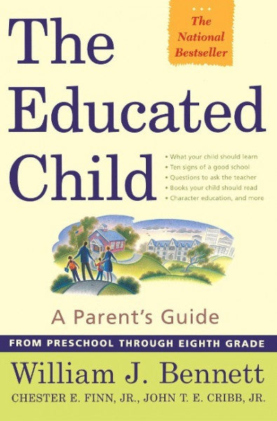 Bennett, William J.;Finn Jr, Chester E.;Cribb Jr, John T. E.; The Educated Child: A Parents Guide from Preschool Through Eighth Grade