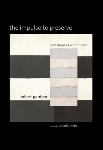 Simic, Charles The Impulse to Preserve: Reflections of a Filmmaker