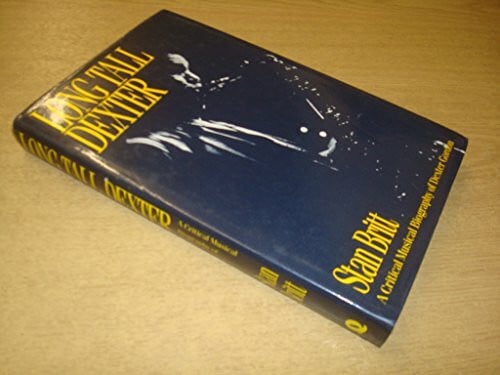 Britt, Stan Long Tall Dexter: Life of Dexter Gordon