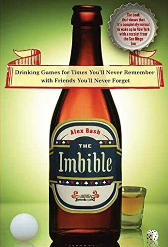 Bash, Alex The Imbible: Drinking Games for Times You'll Never Remember With Friends You'll Never Forget
