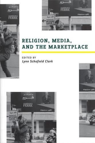 Clark, Lynn Schofield Religion, Media, and the Marketplace