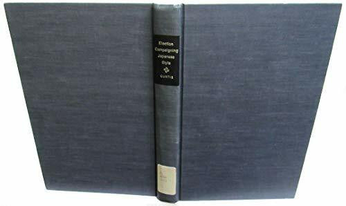 Curtis, Gerald L. Election Campaigning: Japanese Style (Studies of the East Asian Institute)